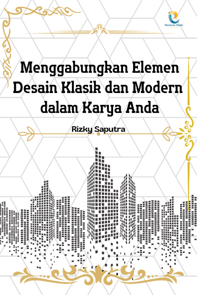 Menggabungkan Elemen Desain Klasik dan Modern dalam Karya Anda